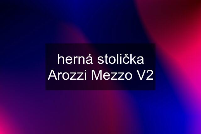 herná stolička Arozzi Mezzo V2