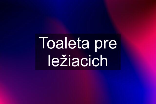 Toaleta pre ležiacich