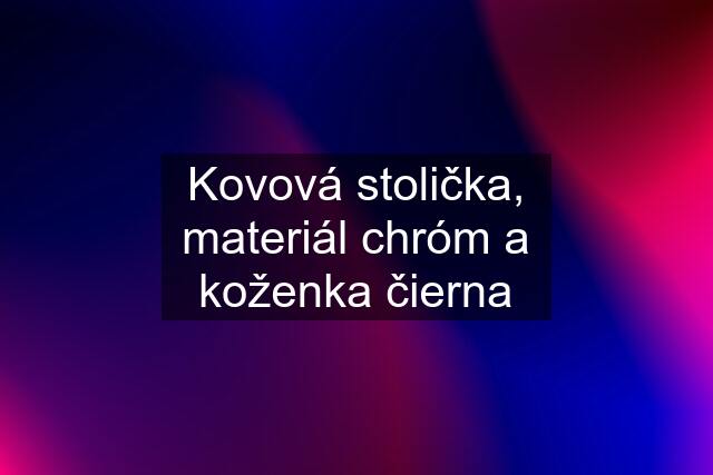 Kovová stolička, materiál chróm a koženka čierna