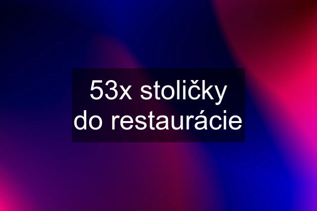 53x stoličky do restaurácie