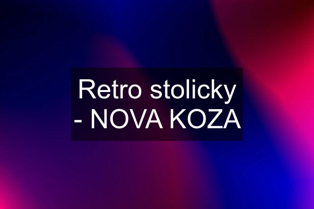 Retro stolicky - NOVA KOZA