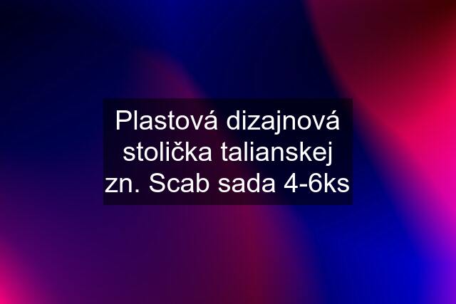 Plastová dizajnová stolička talianskej zn. Scab sada 4-6ks