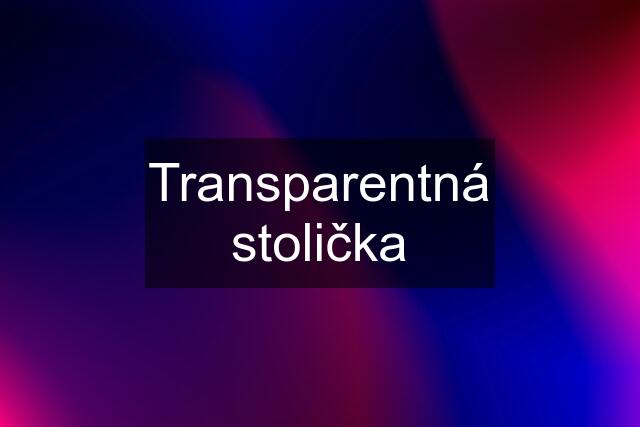 Transparentná stolička