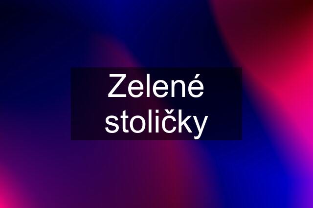 Zelené stoličky