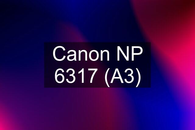 Canon NP 6317 (A3)