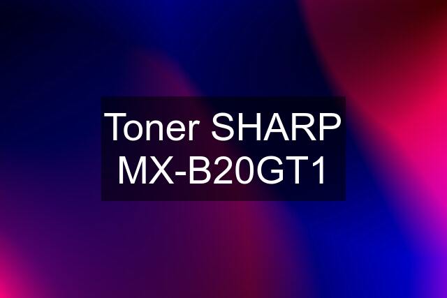 Toner SHARP MX-B20GT1