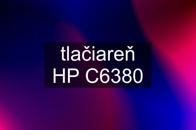 tlačiareň HP C6380