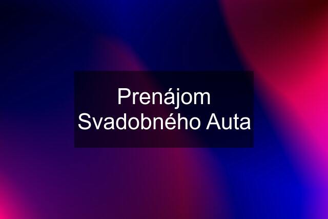 Prenájom Svadobného Auta