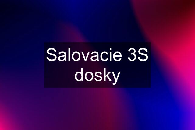 Salovacie 3S dosky