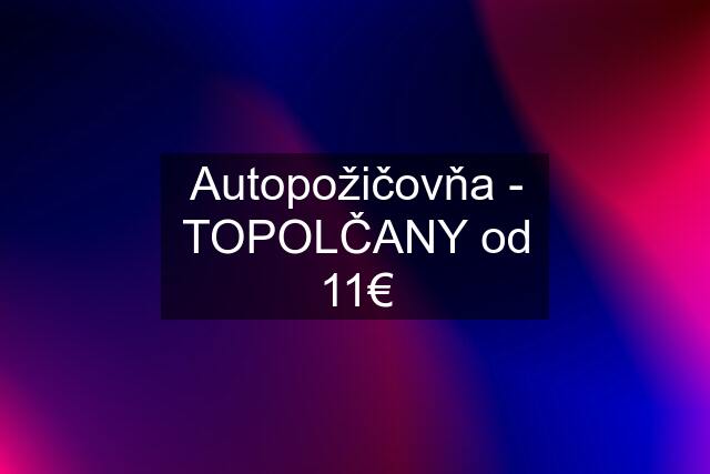 Autopožičovňa - TOPOLČANY od 11€