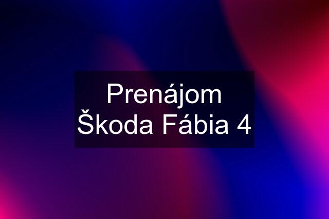 Prenájom Škoda Fábia 4