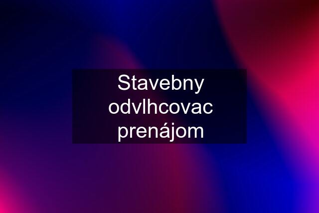 Stavebny odvlhcovac prenájom