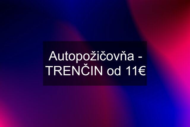 Autopožičovňa - TRENČIN od 11€