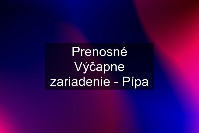 Prenosné Výčapne zariadenie - Pípa