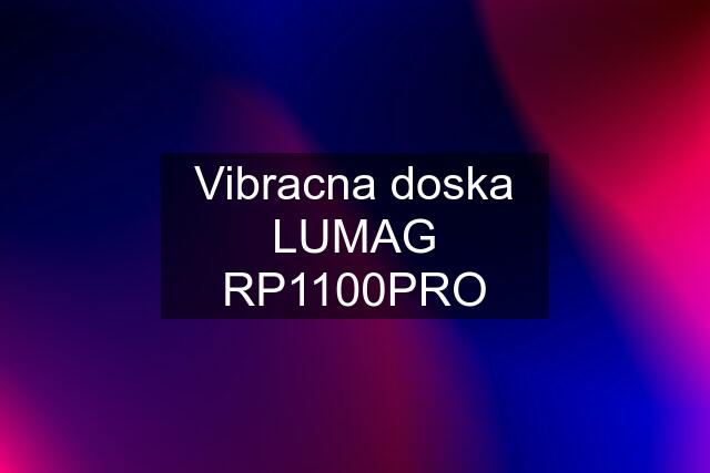 Vibracna doska LUMAG RP1100PRO