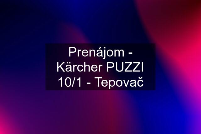 Prenájom - Kärcher PUZZI 10/1 - Tepovač