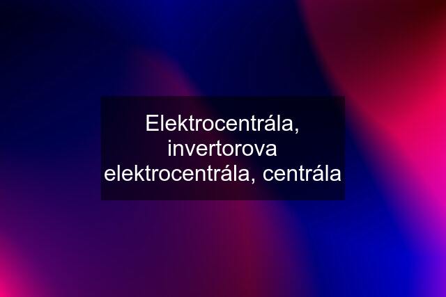 Elektrocentrála, invertorova elektrocentrála, centrála