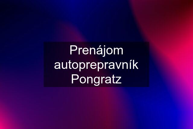 Prenájom autoprepravník Pongratz