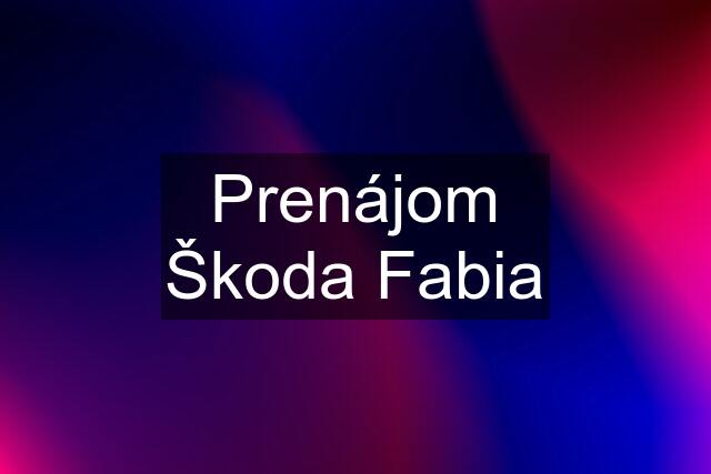 Prenájom Škoda Fabia