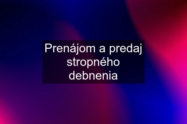 Prenájom a predaj stropného debnenia