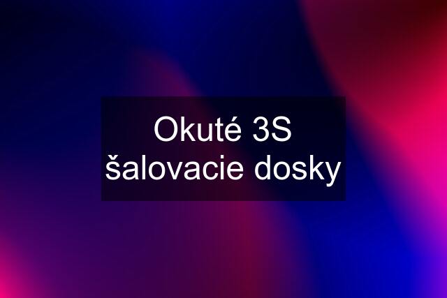 Okuté 3S šalovacie dosky