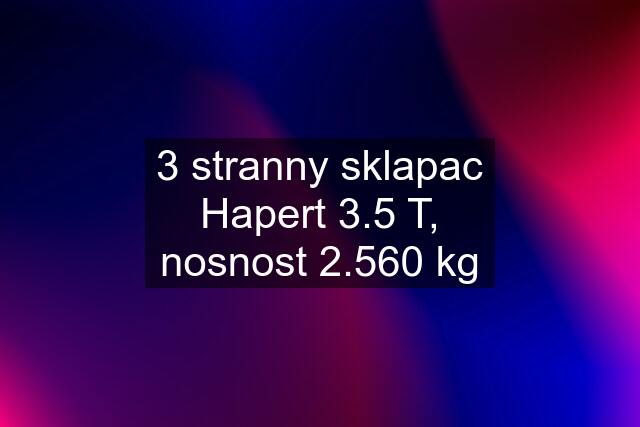 3 stranny sklapac Hapert 3.5 T, nosnost 2.560 kg