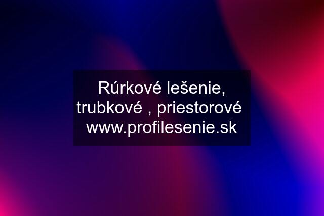 Rúrkové lešenie, trubkové , priestorové  