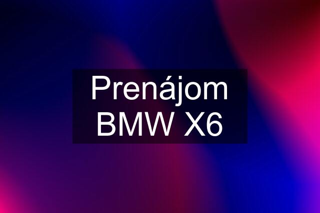 Prenájom BMW X6