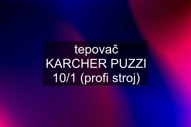 tepovač KARCHER PUZZI 10/1 (profi stroj)