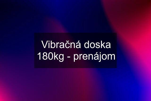 Vibračná doska 180kg - prenájom