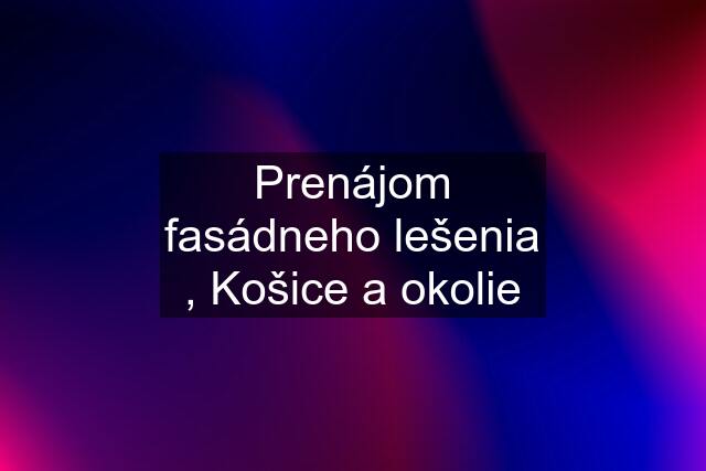 Prenájom fasádneho lešenia , Košice a okolie