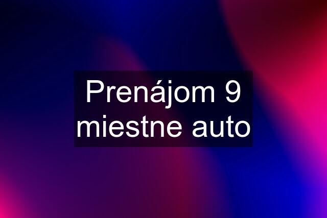 Prenájom 9 miestne auto