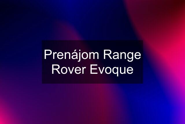 Prenájom Range Rover Evoque