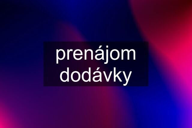 prenájom dodávky