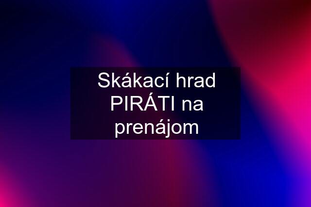 Skákací hrad PIRÁTI na prenájom