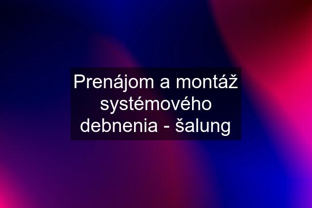 Prenájom a montáž systémového debnenia - šalung