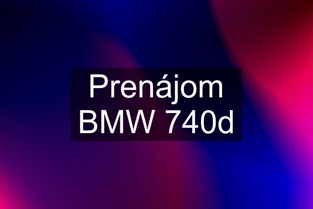 Prenájom BMW 740d