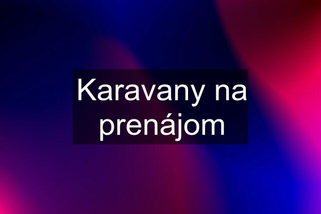 Karavany na prenájom