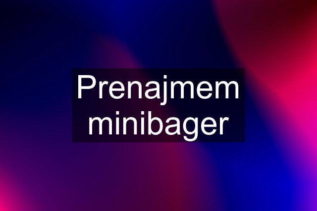 Prenajmem minibager