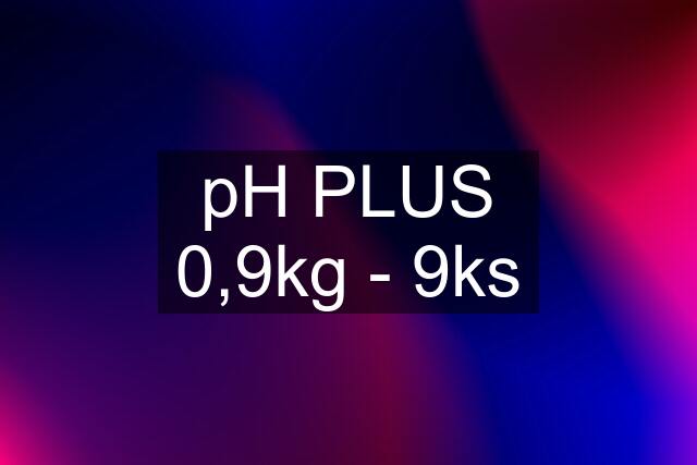 pH PLUS 0,9kg - 9ks