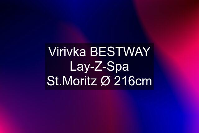 Virivka BESTWAY Lay-Z-Spa St.Moritz Ø 216cm