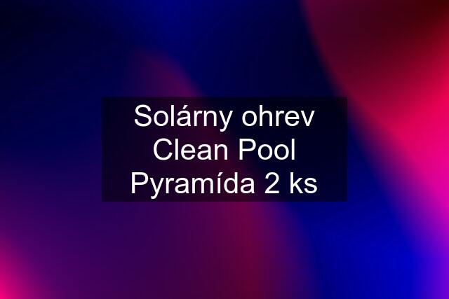 Solárny ohrev Clean Pool Pyramída 2 ks
