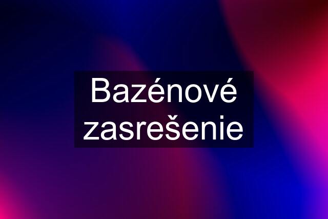 Bazénové zasrešenie