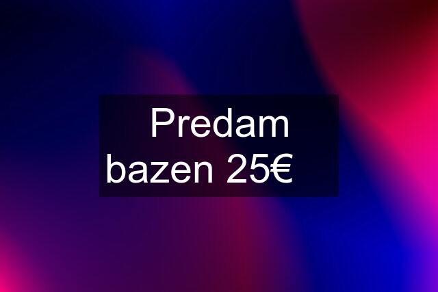 Predam bazen 25€ ❗️