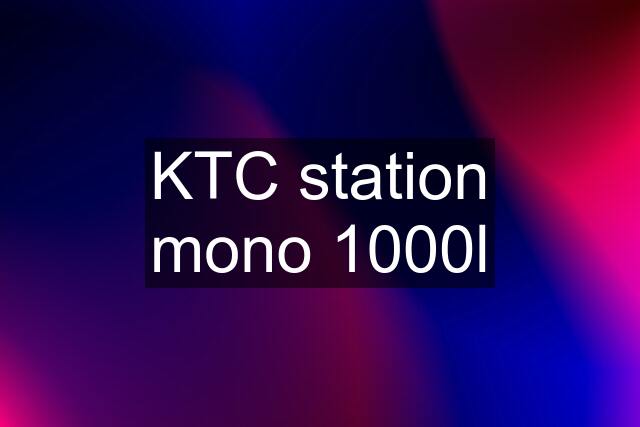 KTC station mono 1000l