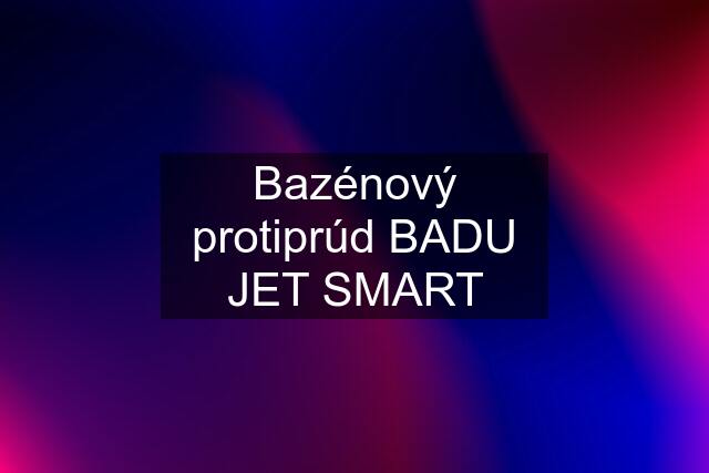 Bazénový protiprúd BADU JET SMART