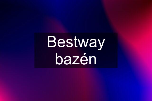 Bestway bazén