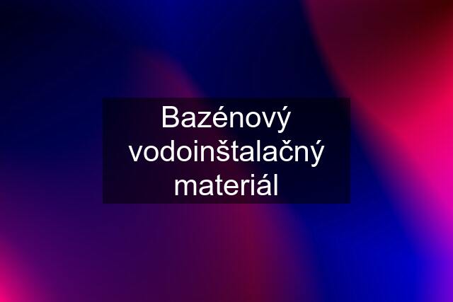 Bazénový vodoinštalačný materiál