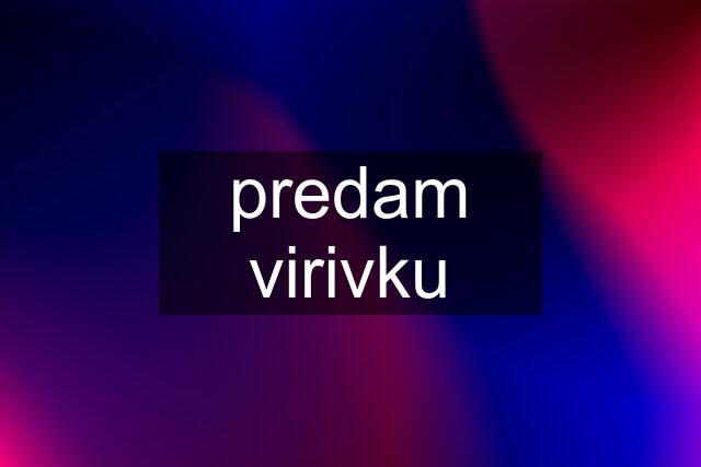 predam virivku