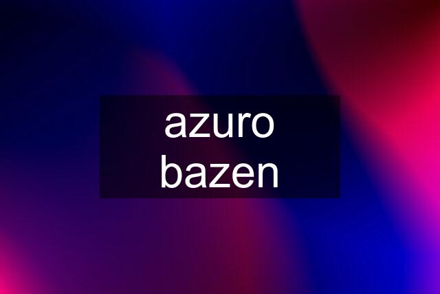 azuro bazen